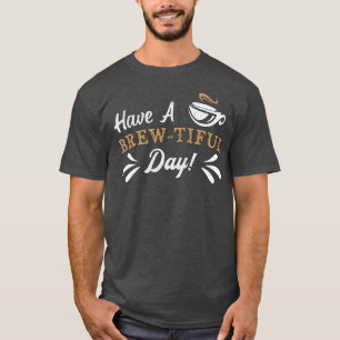 T-shirt Have A BrewTiful Day Aniety Awareness Coffee Menta