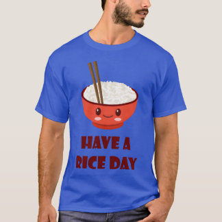 T-shirt Have A Rice Day Funny Food Pun Wordplay gift