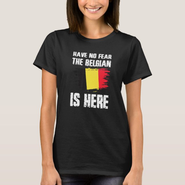 T-shirt Have No Fear The Belgian Is Here Belgium Flag Prid (Devant)