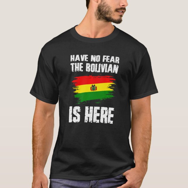 T-shirt Have No Fear The Bolivian Is Here Bolivia Flag Pri (Devant)