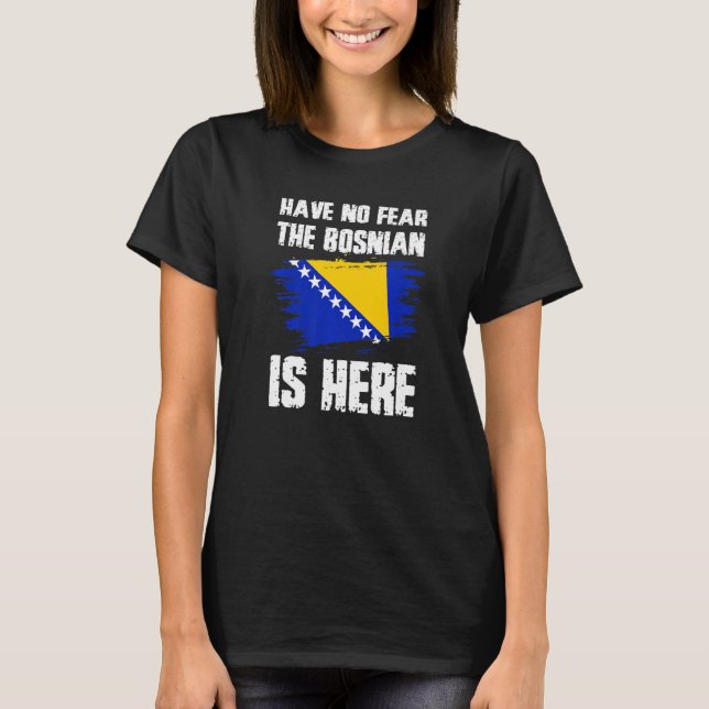 T-shirt Have No Fear The Bosnian Is Here Bosnia Flag Pride (Devant)