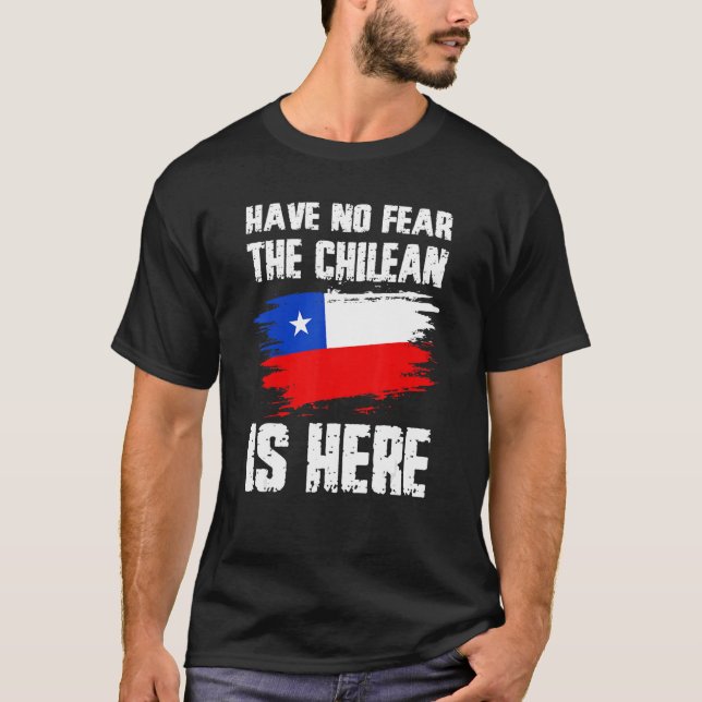 T-shirt Have No Fear The Chilean Is Here Chile Flag Pride  (Devant)