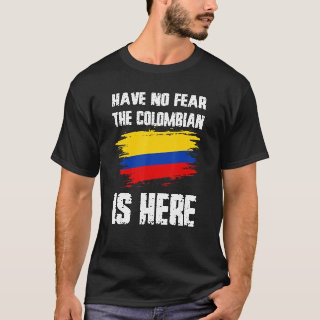 T-shirt Have No Fear The Colombian Is Here Colombia Flag P (Devant)