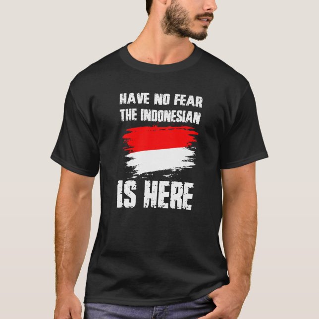 T-shirt Have No Fear The Indonesian Is Here Indonesia Flag (Devant)