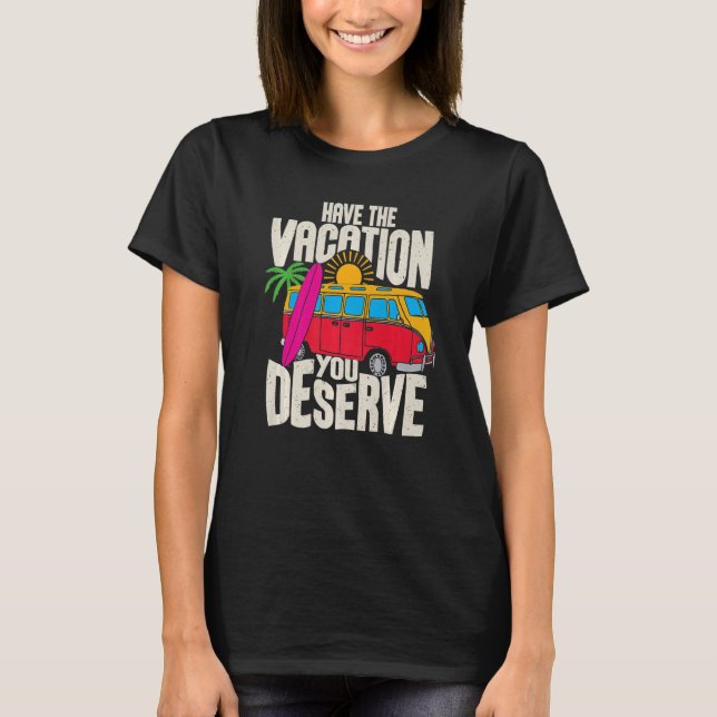 T-shirt Have The Vacation You Deserve Saying Cool Motivati (Devant)