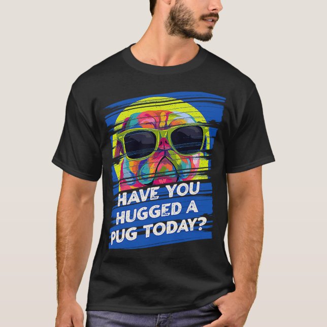 T-shirt Have You Hugged a Pug Today Rescue Dog Dutch Bulld (Devant)