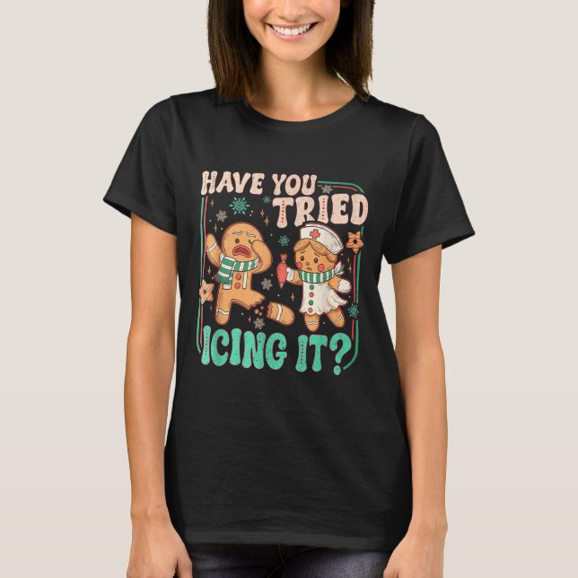T-shirt Have You Tried Icing It _ Funny Gingerbread Christ (Devant)