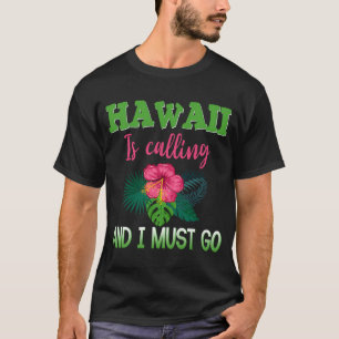 T-shirt Hawaï Appelle Et Je Dois Aller Vacances Hawaïennes