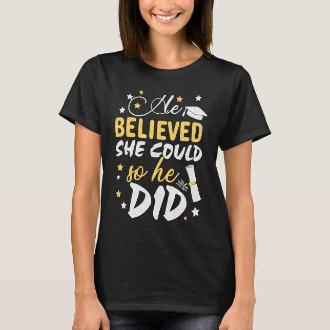 T-shirt He Believed She Could so He Did  Masters Graduatio (Devant)