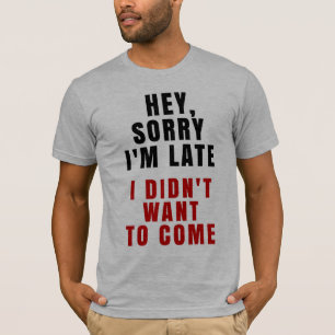 T-shirt Hé, désolé je suis en retard je n'ai pas voulu