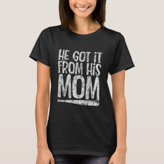 T-shirt He Got It From His Mom