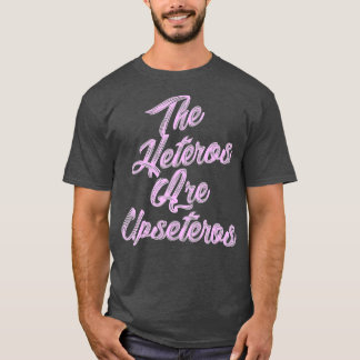 T-shirt he Heteros Are Upseteros Funny Straight Pride Gay 