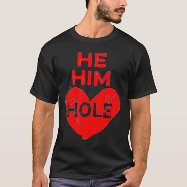 T-shirt He Him Hole Heart Funny Valentines Day  (Devant)