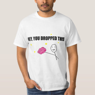 T-shirt "Hé, tu as lâché ça" : "Puissance cérébrale !