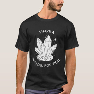 T-shirt Healing Stones Spiritual Gemstone I Have A Crystal