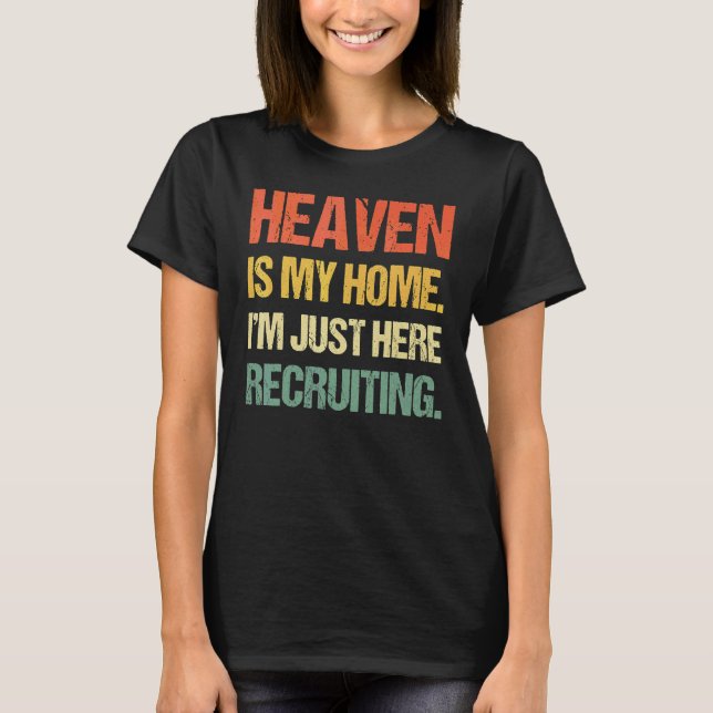 T-shirt Heavens Is My Home Je suis juste Heres Recrutant V (Devant)