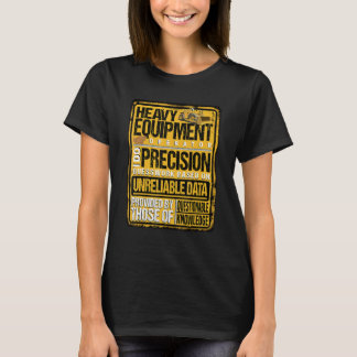 T-shirt Heavy Equipment Operator I Do Precision