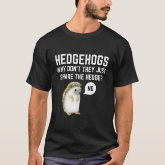 T-shirt Hedgehogs Why Don'T They Just Share The Hedge Pun