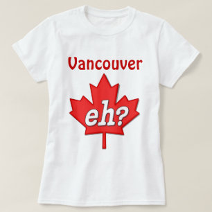 T-shirt Hein canadien ? - Vancouver