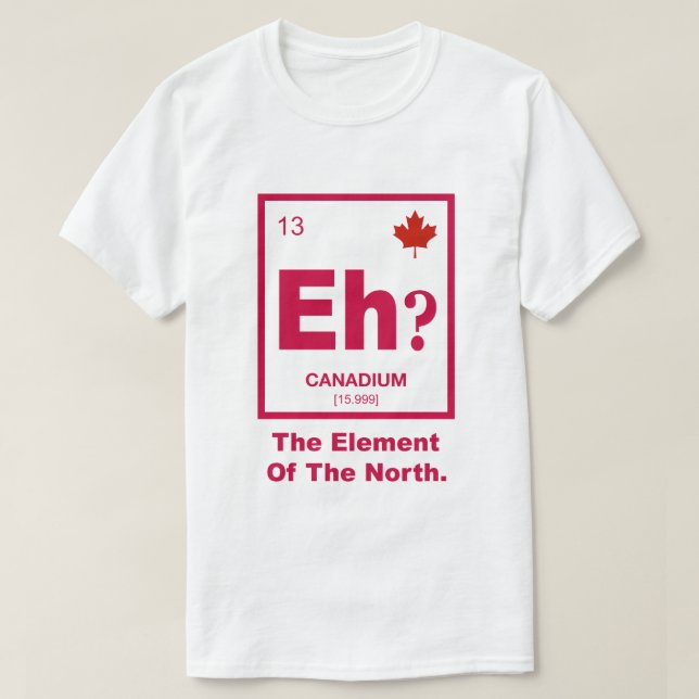 T-shirt Hein ? Élément canadien du Canada (Design devant)