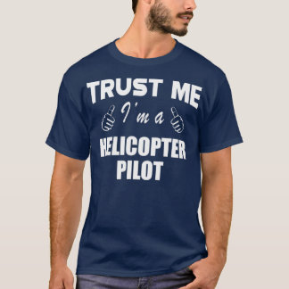 T-shirt Helicopter Pilot Trust Me Im a helicopter pilot 1 