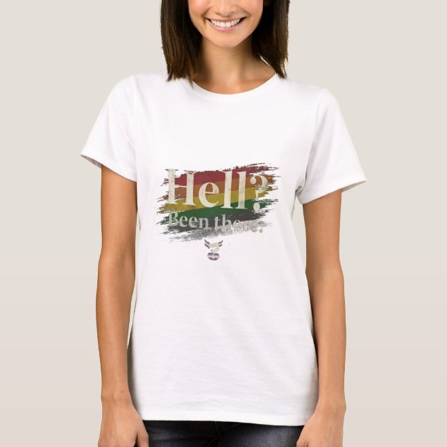 T-shirt Hell? Been There. Still Here. (Devant)