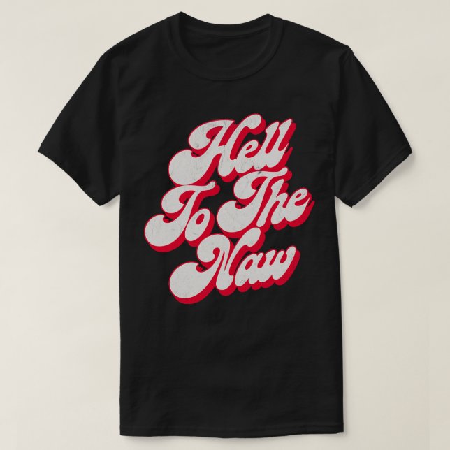 T-shirt Hell To The Naw Original Faded Retro Style Design (Design devant)
