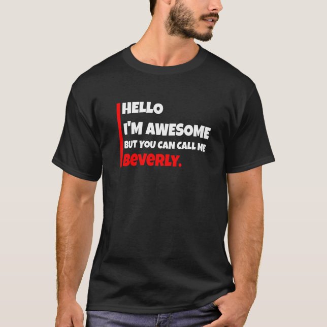 T-shirt Hello I'm awesome but you can call me beverly  sar (Devant)