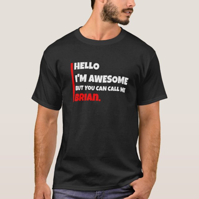 T-shirt Hello I'm Awesome But You Can Call Me Brian Sarca (Devant)