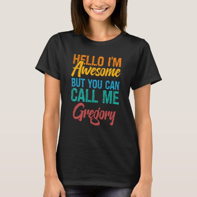 T-shirt Hello I'm Awesome But You Can Call Me Gregory (Devant)