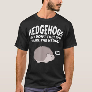 T-shirt Hérisson Pourquoi ne se contentent-ils pas de part