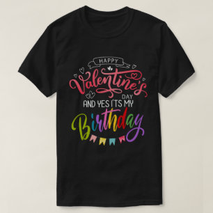 T-shirt Heureuse Sainte-Valentin Et oui c'est mon annivers