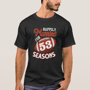 T-shirt Heureusement Marié Pour 53 Saisons De Football 53e