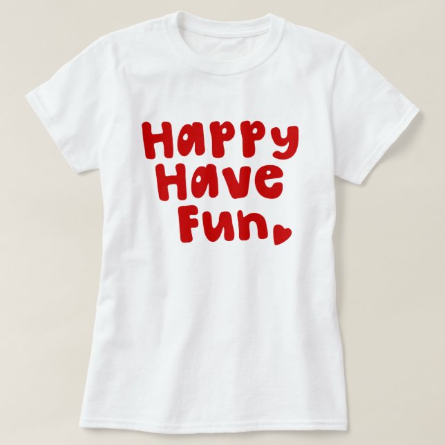T-shirt Heureux de s'amuser (Design devant)