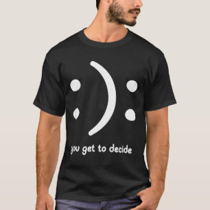 T-shirt Heureux ou triste, vous décidez, Drôle, Blagues, S