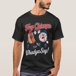 T-shirt Hey Chicago Whadya Dites Funny Baseball Hot Chien