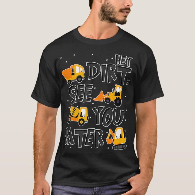 T-shirt Hey Dirt vous voir plus tard Excavator Boy  (Devant)