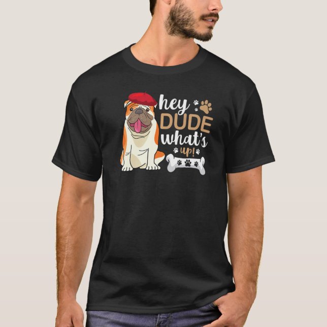 T-shirt Hey Dude Whats Up Bulldog (Devant)