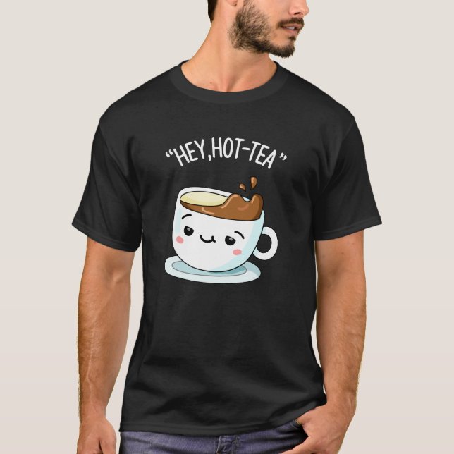 T-shirt Hey Hot Tea Funny Cuppa Tea Pun Dark BG (Devant)