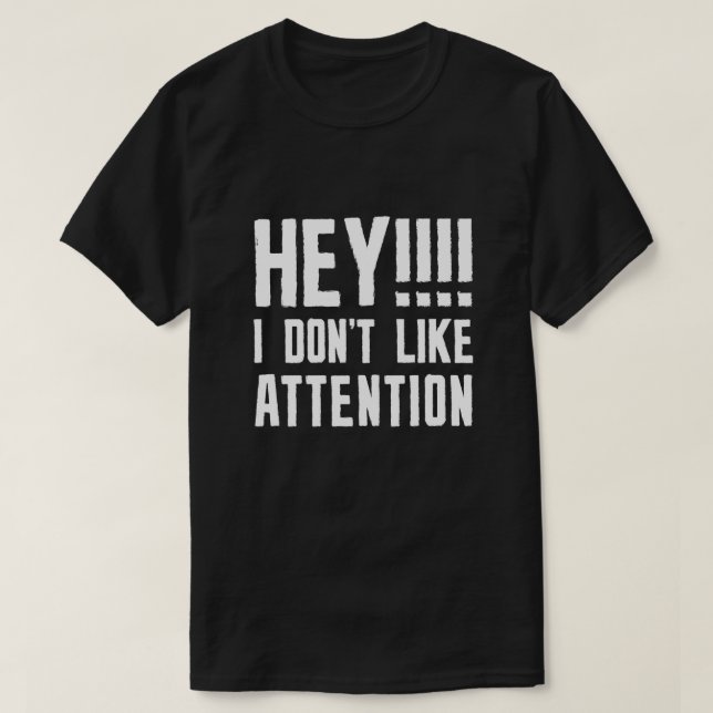 T-shirt Hey je n'aime pas l'attention (Design devant)