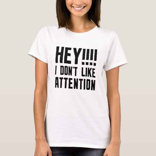 T-shirt Hey je n'aime pas l'attention (Devant)