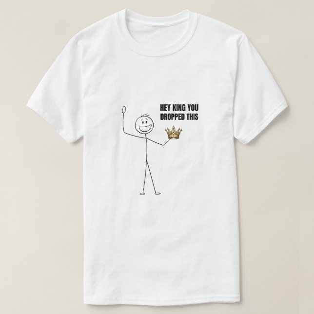 T-shirt Hey King Tu As Laissé Ça (Design devant)