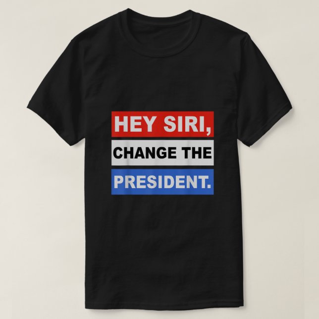 T-shirt Hey siri Changer Le Président Funny (Design devant)