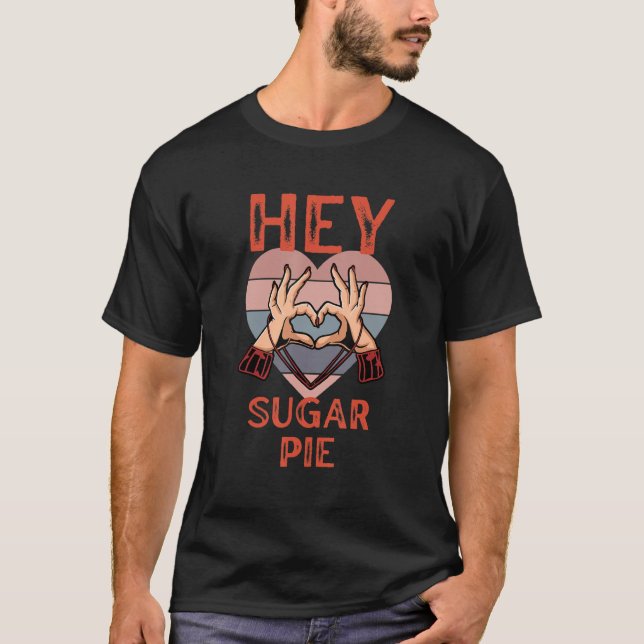 T-shirt Hey Sugar Pie Heart Hands Retro style Valentine's  (Devant)