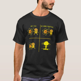 T-shirt Hey Vous Être Plus Positive Physique Pun Science H