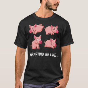 T-shirt Hibernation Soyez comme je suis en hibernation Fun