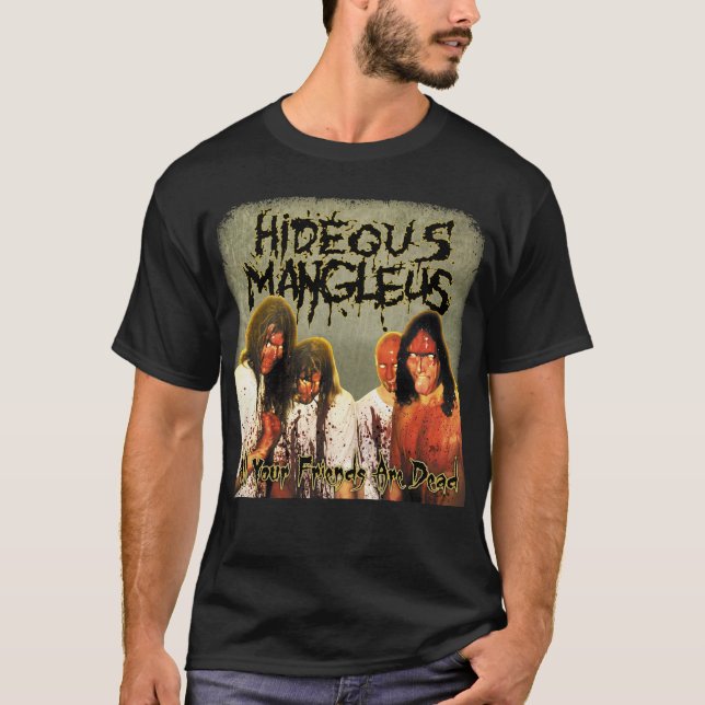 T-shirt Hideous Mangleus - Tous vos amis sont Dead shirt (Devant)