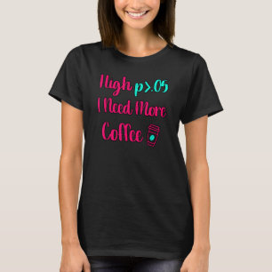 T-shirt High P J'Ai Besoin De Plus De Café Fun Statistique