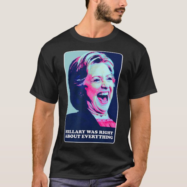 T-shirt Hillary Avait Raison Sur Tout Ce Qu'Hillary Laughi (Devant)