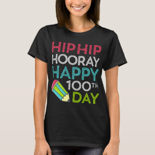 T-shirt Hip Hip Hooray Happy 100th Day of School Teachers